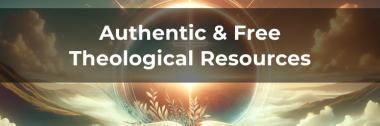 Authentic & Free Theological Resources